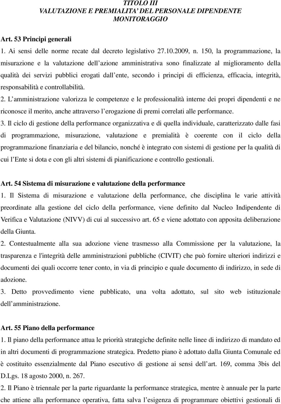 efficienza, efficacia, integrità, responsabilità e controllabilità. 2.