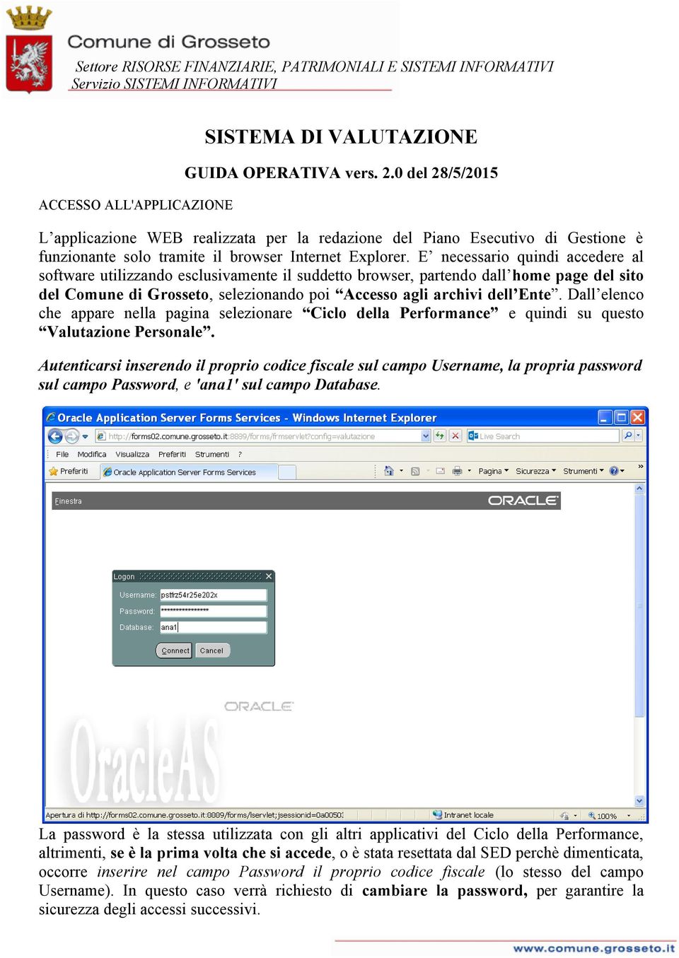 E necessario quindi accedere al software utilizzando esclusivamente il suddetto browser, partendo dall home page del sito del Comune di Grosseto, selezionando poi Accesso agli archivi dell Ente.