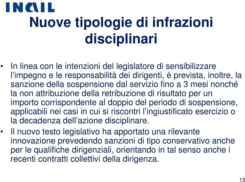 sospensione, applicabili nei casi in cui si riscontri l ingiustificato esercizio o la decadenza dell azione disciplinare.