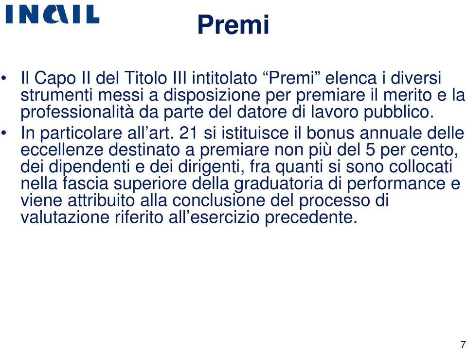 21 si istituisce il bonus annuale delle eccellenze destinato a premiare non più del 5 per cento, dei dipendenti e dei dirigenti,