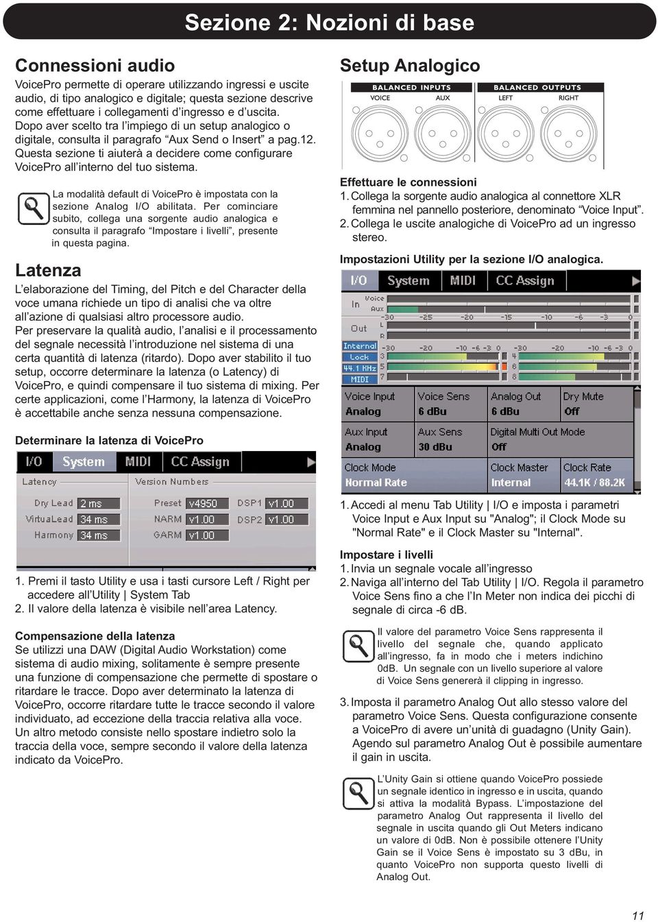 Questa sezione ti aiuterà a decidere come configurare VoicePro all interno del tuo sistema. La modalità default di VoicePro è impostata con la sezione Analog I/O abilitata.