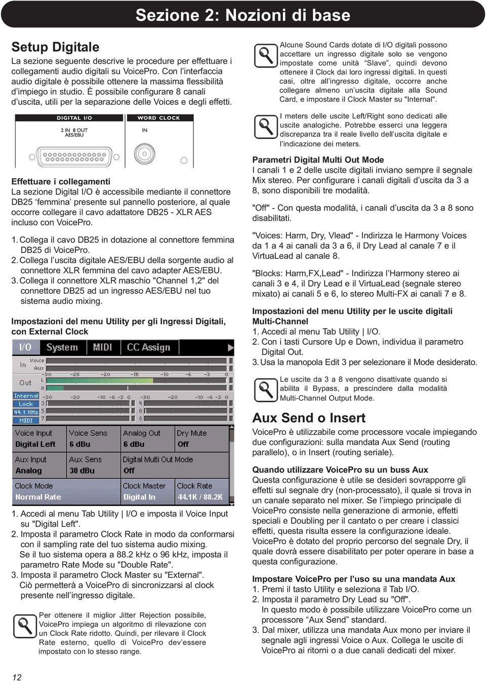 Effettuare i collegamenti La sezione Digital I/O è accessibile mediante il connettore DB25 femmina presente sul pannello posteriore, al quale occorre collegare il cavo adattatore DB25 - XLR AES