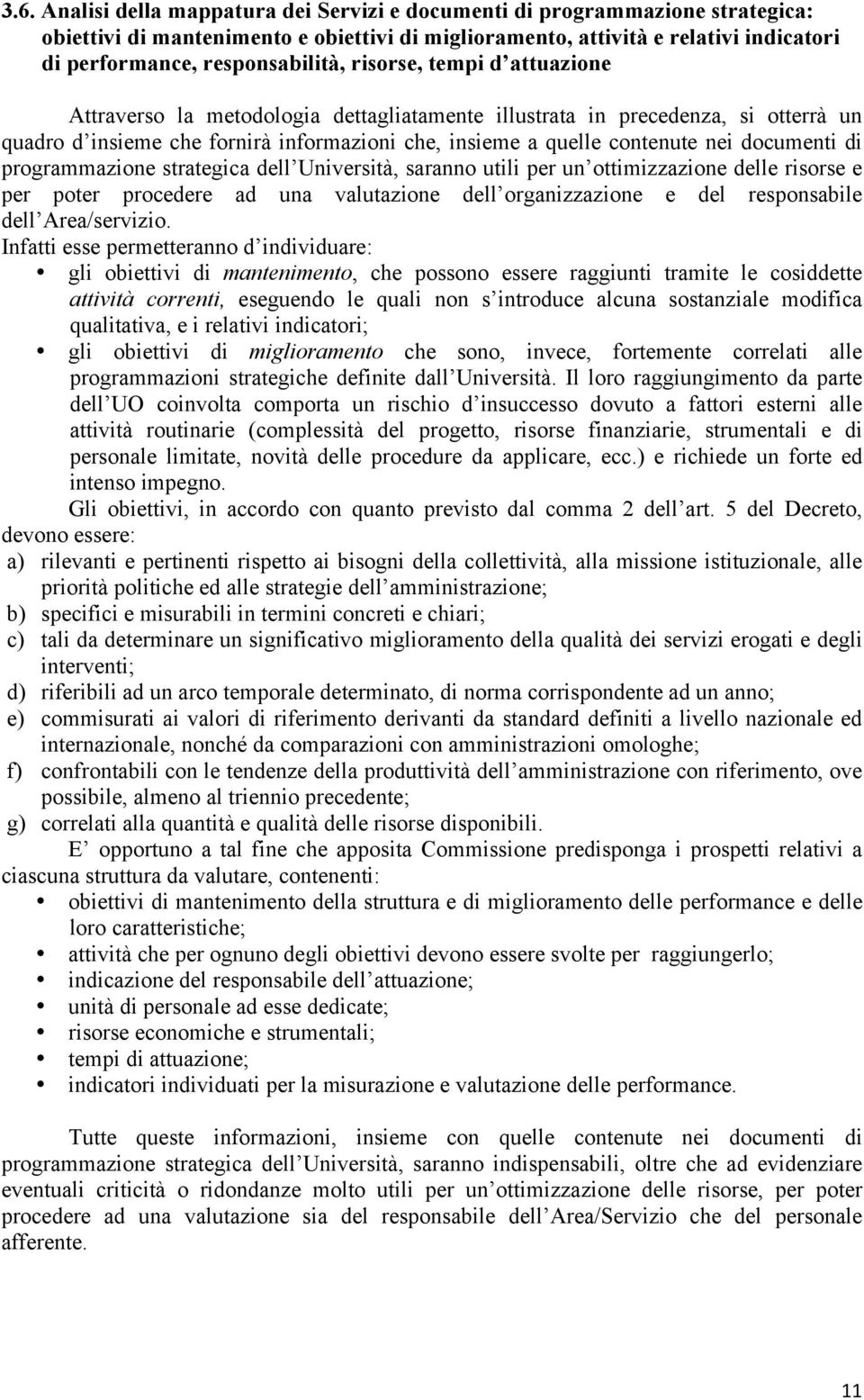 contenute nei documenti di programmazione strategica dell Università, saranno utili per un ottimizzazione delle risorse e per poter procedere ad una valutazione dell organizzazione e del responsabile