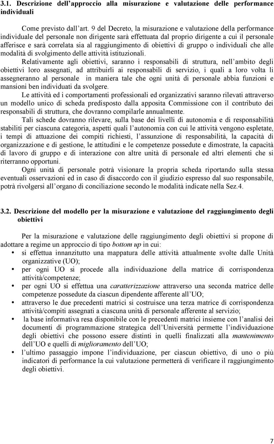 raggiungimento di obiettivi di gruppo o individuali che alle modalità di svolgimento delle attività istituzionali.