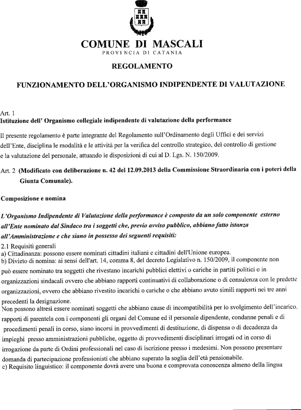 dell'ente, disciplina le modalità e le attività per la verifica del controllo strategico, del controllo di gestione e la valutazione del personale, attuando le disposizioni di cui al D. Lgs. N.