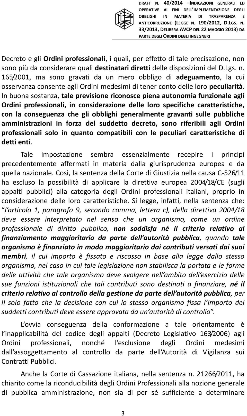 165/2001, ma sono gravati da un mero obbligo di adeguamento, la cui osservanza consente agli Ordini medesimi di tener conto delle loro peculiarità.