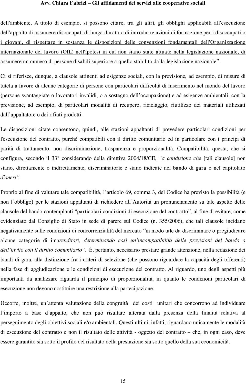 disoccupati o i giovani, di rispettare in sostanza le disposizioni delle convenzioni fondamentali dell'organizzazione internazionale del lavoro (OIL) nell'ipotesi in cui non siano state attuate nella