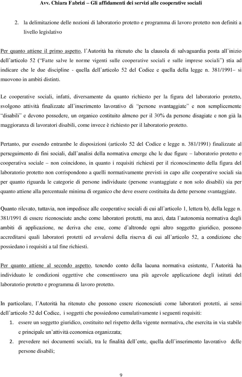 del Codice e quella della legge n. 381/1991 si muovono in ambiti distinti.