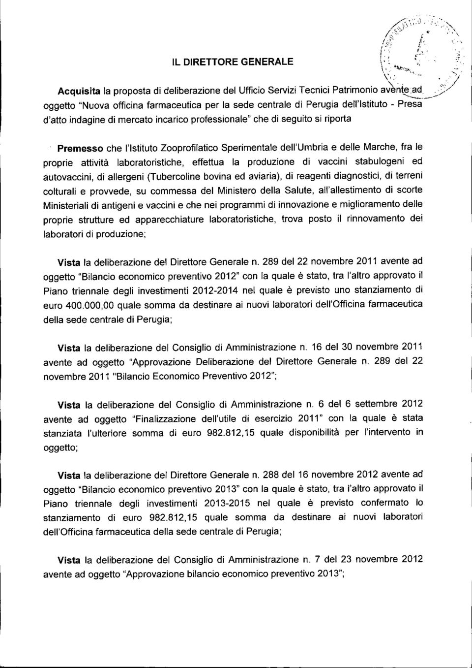 .,-'::> oggetto "Nuova officina farmaceutica per la sede centrale di Perugia dell'istituto - Presa d'atto indagine di mercato incarico professionale" che di seguito si riporta Premesso che l'istituto