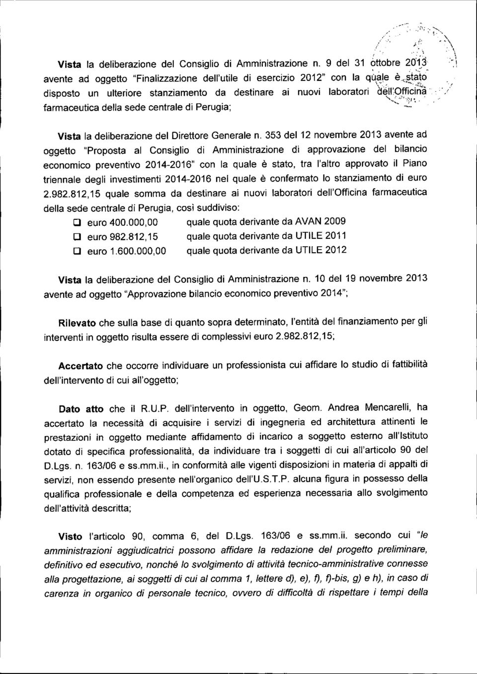 353 del 12 novembre 2013 avente ad oggetto "Proposta al Consiglio di Amministrazione di approvazione del bilancio economico preventivo 2014-2016" con la quale è stato, tra l'altro approvato il Piano