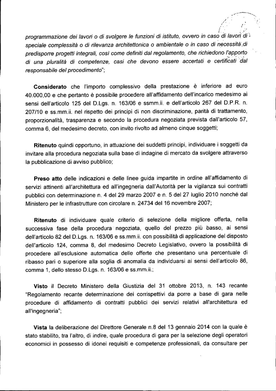 " di una pluralità di competenze, casi che devono essere accertati e certificati 'dal responsabile del procedimento"; Considerato che l'importo complessivo della prestazione è inferiore ad euro 40.