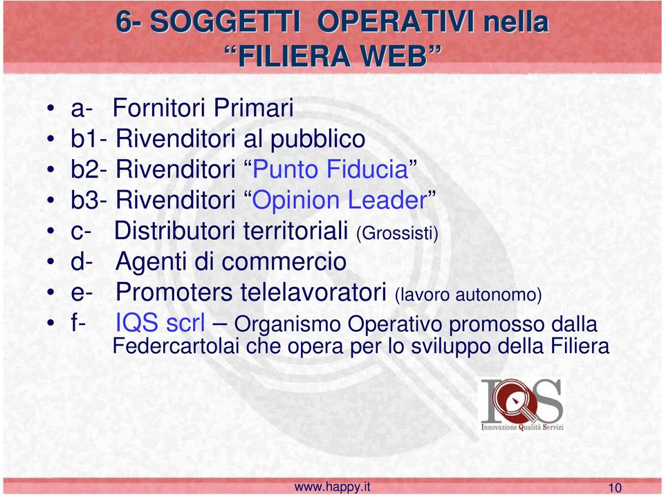 (Grossisti) d- Agenti di commercio e- f- Promoters telelavoratori (lavoro autonomo) IQS scrl