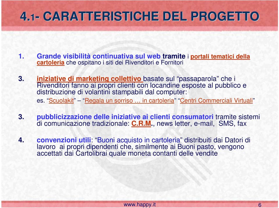 Scuolakit Regala un sorriso in cartoleria Centri Commerciali Virtuali 3. pubblicizzazione delle iniziative ai clienti consumatori tramite sistemi di comunicazione tradizionale: C.R.M.