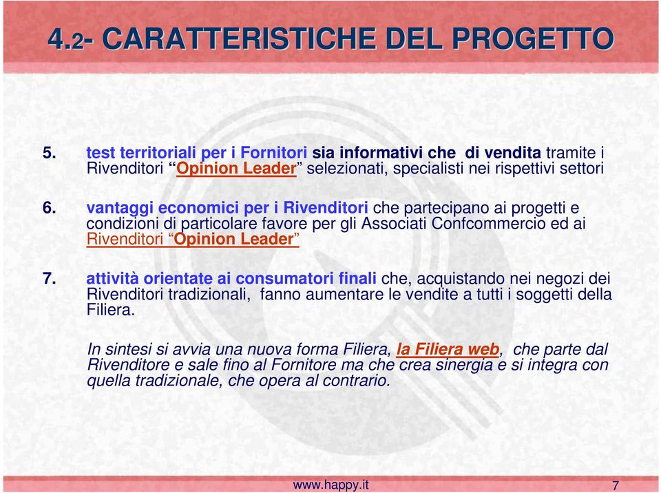 vantaggi economici per i Rivenditori che partecipano ai progetti e condizioni di particolare favore per gli Associati Confcommercio ed ai Rivenditori Opinion Leader 7.