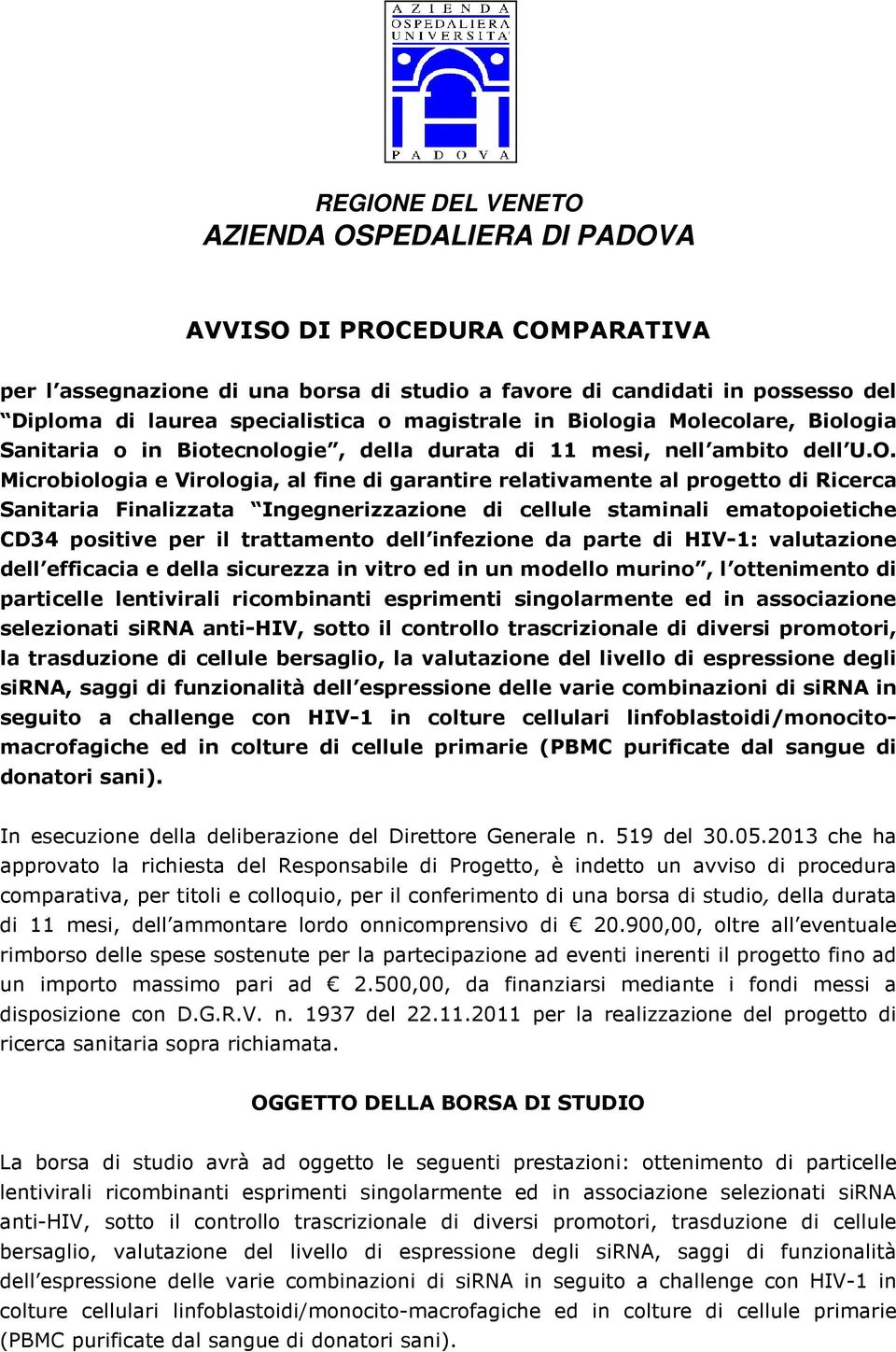 Microbiologia e Virologia, al fine di garantire relativamente al progetto di Ricerca Sanitaria Finalizzata Ingegnerizzazione di cellule staminali ematopoietiche CD34 positive per il trattamento dell