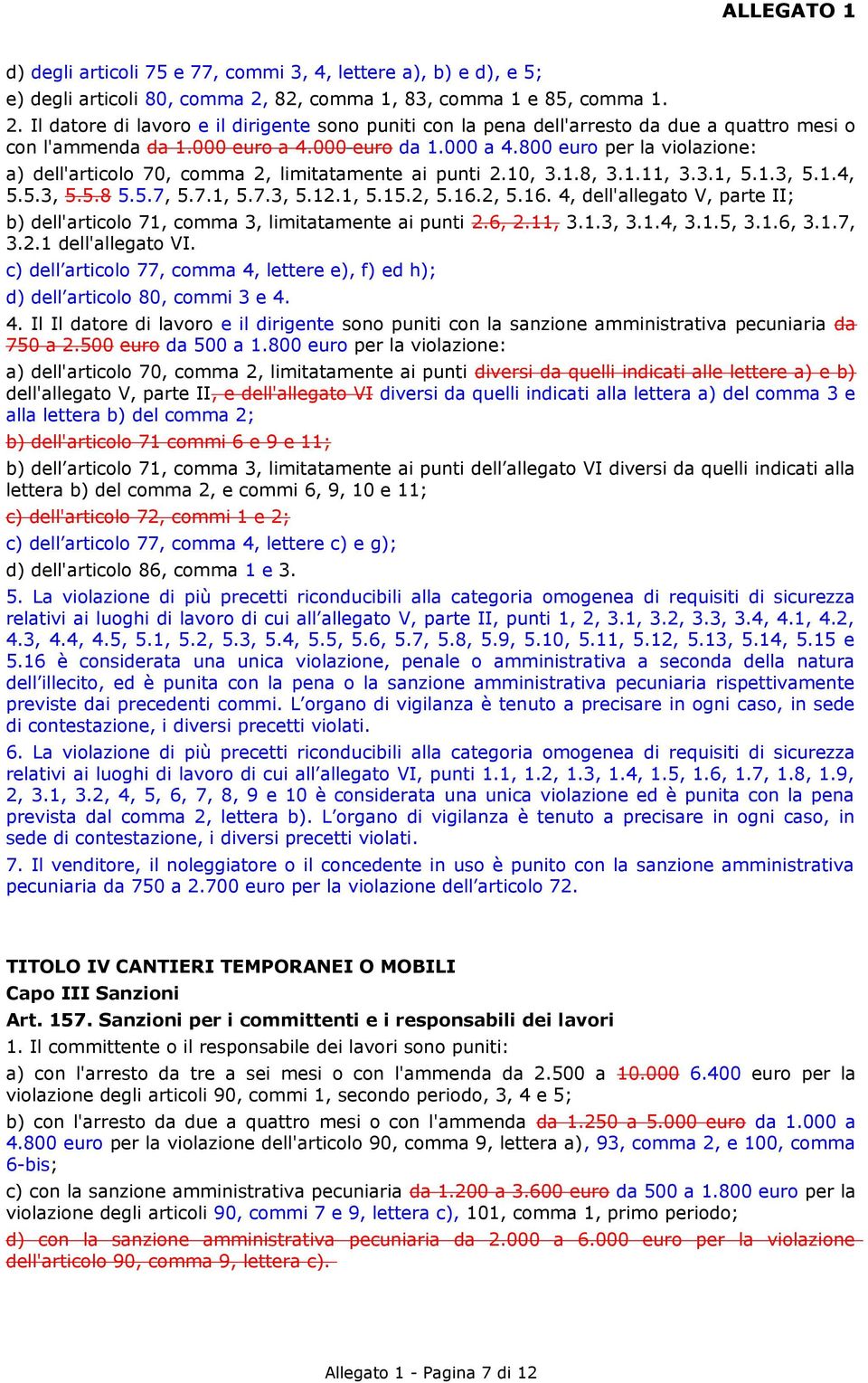 800 euro per la violazione: a) dell'articolo 70, comma 2, limitatamente ai punti 2.10, 3.1.8, 3.1.11, 3.3.1, 5.1.3, 5.1.4, 5.5.3, 5.5.8 5.5.7, 5.7.1, 5.7.3, 5.12.1, 5.15.2, 5.16.