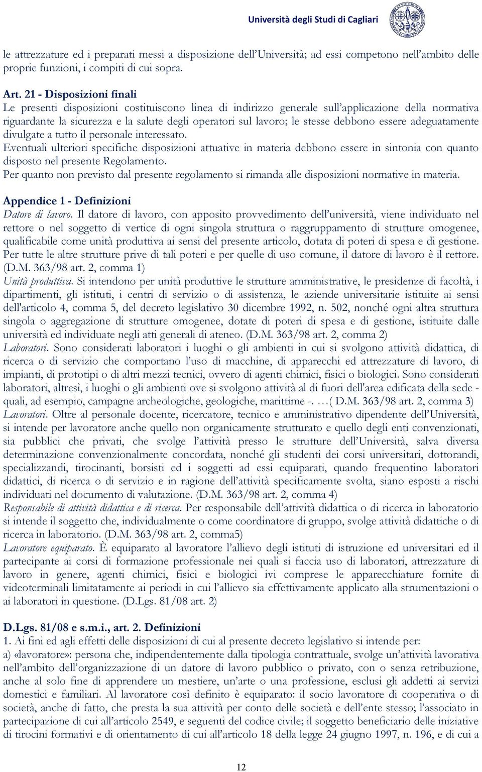 stesse debbono essere adeguatamente divulgate a tutto il personale interessato.