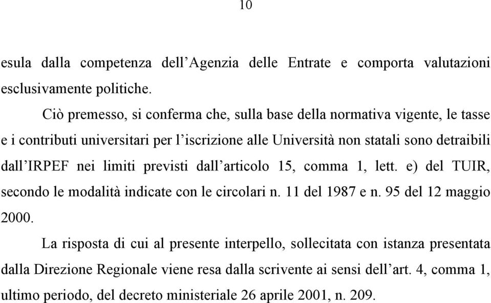 dall IRPEF nei limiti previsti dall articolo 15, comma 1, lett. e) del TUIR, secondo le modalità indicate con le circolari n. 11 del 1987 e n. 95 del 12 maggio 2000.