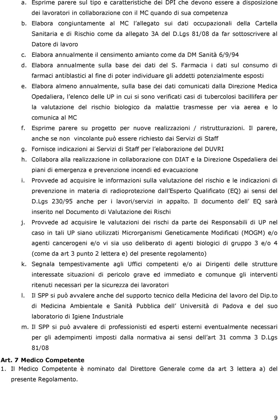 Elabora annualmente il censimento amianto come da DM Sanità 6/9/94 d. Elabora annualmente sulla base dei dati del S.