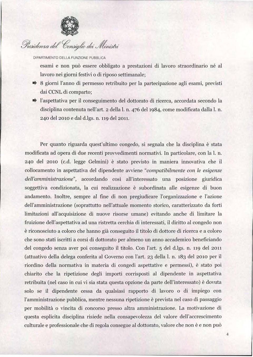 contenuta nell'alt. 2 della l. n. 476 del1984, come modificata dalla 1. n. 240 del 2010 e dal d.lgs. n. 119 del 2011.