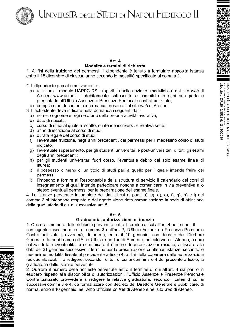 2. Il dipendente può alternativamente: a) utilizzare il modulo UAPPC-DS - reperibile nella sezione modulistica del sito web di Ateneo www.unina.