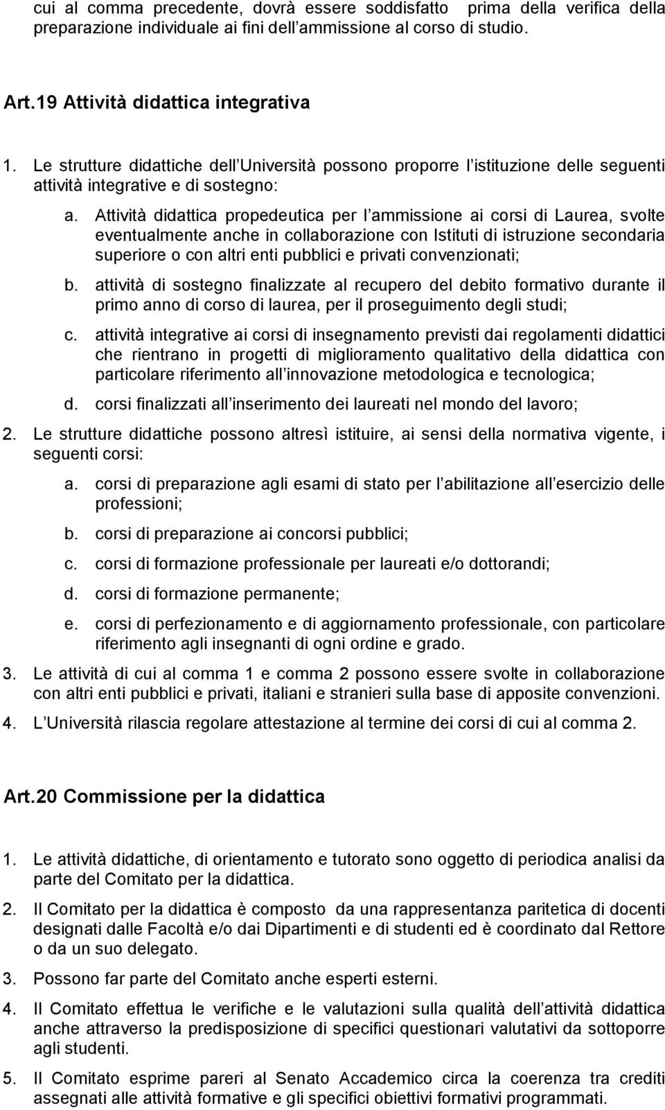 Attività didattica propedeutica per l ammissione ai corsi di Laurea, svolte eventualmente anche in collaborazione con Istituti di istruzione secondaria superiore o con altri enti pubblici e privati