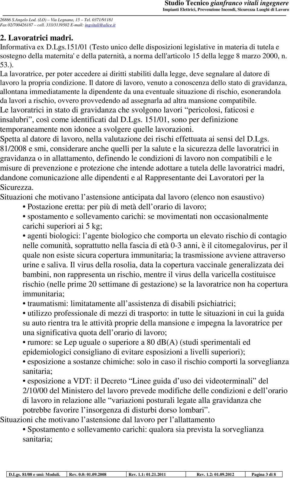 La lavoratrice, per poter accedere ai diritti stabiliti dalla legge, deve segnalare al datore di lavoro la propria condizione.