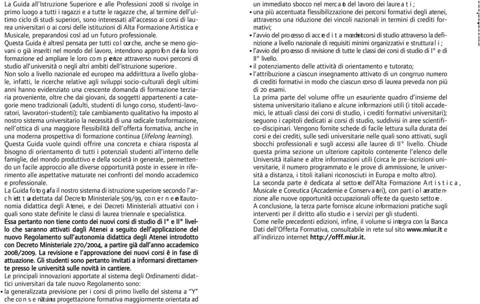 Questa Guida è altresì pensata per tutti co l o rche, anche se meno giovani o già inseriti nel mondo del lavoro, intendono appro fo n d e i rla loro formazione ed ampliare le loro co m p e enze t