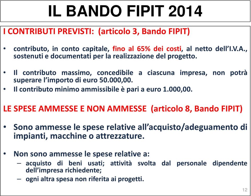 Il contributo minimo ammissibile è pari a euro 1.000,00.