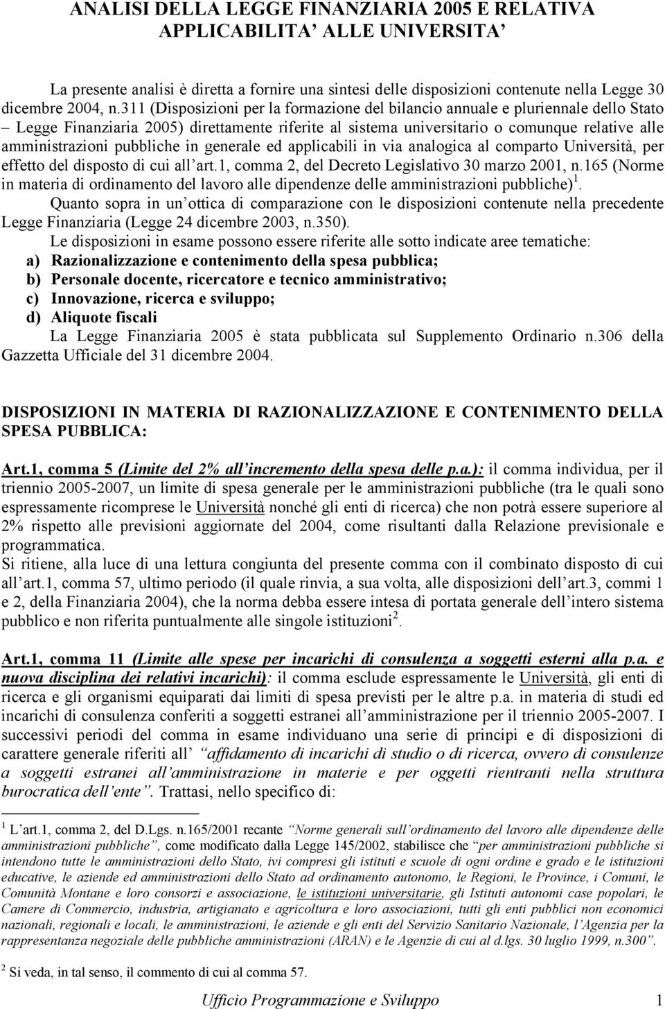 pubbliche in generale ed applicabili in via analogica al comparto Università, per effetto del disposto di cui all art.1, comma 2, del Decreto Legislativo 30 marzo 2001, n.