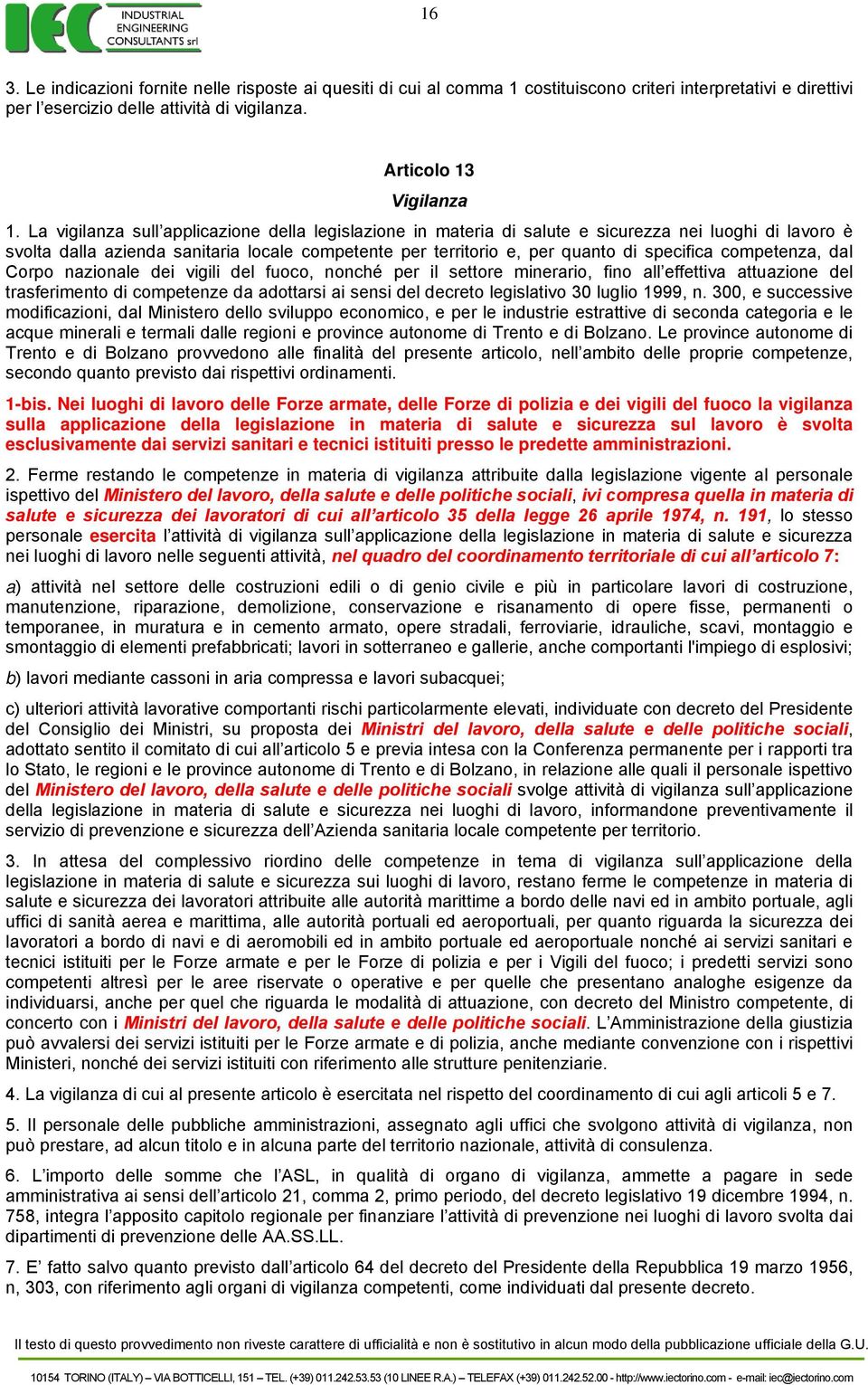 competenza, dal Corpo nazionale dei vigili del fuoco, nonché per il settore minerario, fino all effettiva attuazione del trasferimento di competenze da adottarsi ai sensi del decreto legislativo 30