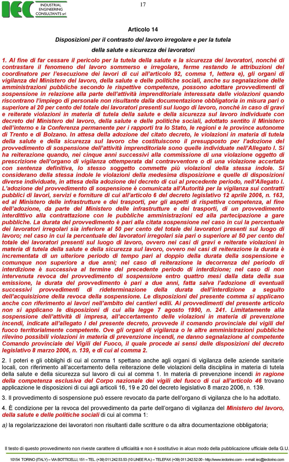 coordinatore per l esecuzione dei lavori di cui all articolo 92, comma 1, lettera e), gli organi di vigilanza del Ministero del lavoro, della salute e delle politiche sociali, anche su segnalazione