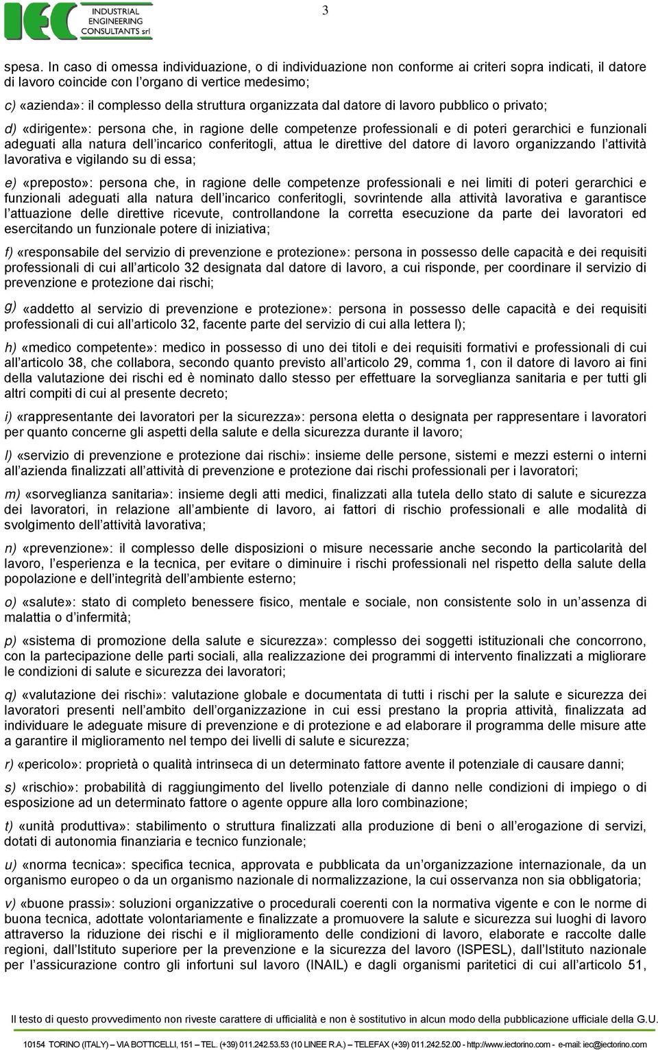 organizzata dal datore di lavoro pubblico o privato; d) «dirigente»: persona che, in ragione delle competenze professionali e di poteri gerarchici e funzionali adeguati alla natura dell incarico