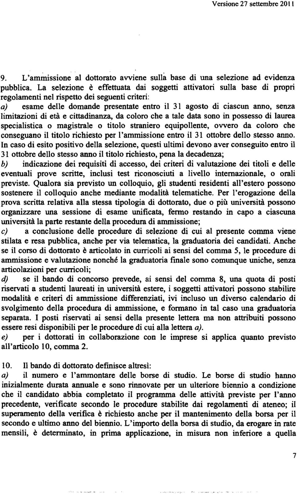 limitazioni di età e cittadinanza, da coloro che a tale data sono in possesso di laurea specialistica o magistrale o titolo straniero equipollente, ovvero da coloro che conseguano il titolo richie