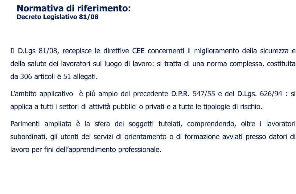 costituita da 306 articoli e 51 allegati. L ambito applicativo è più ampio del precedente D.P.R. 547/55 e del D.Lgs.