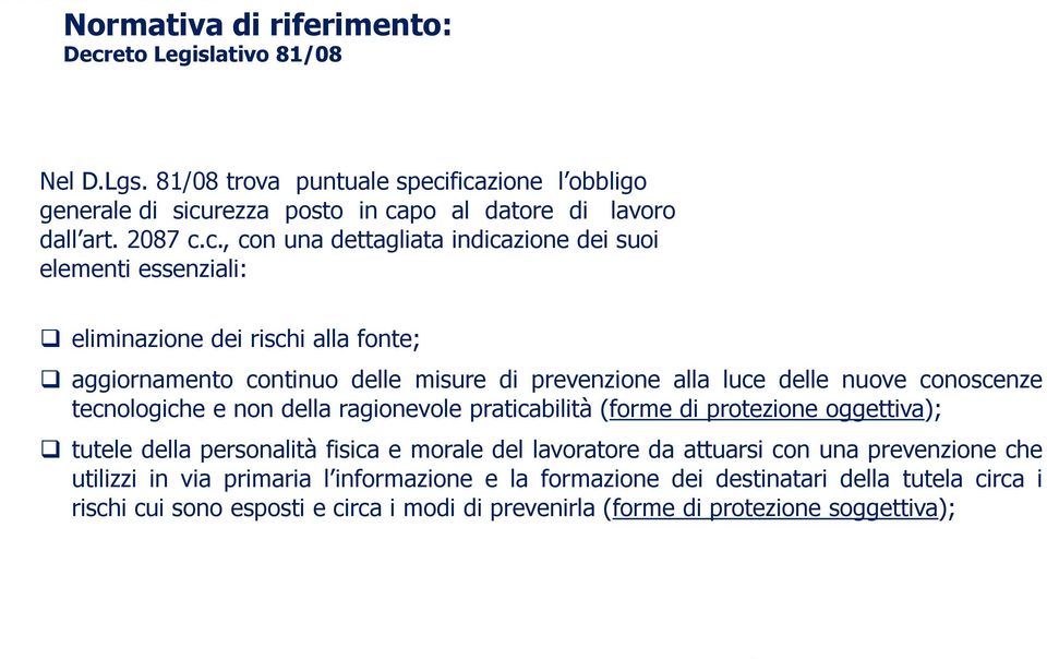 c., con una dettagliata indicazione dei suoi elementi essenziali: eliminazione dei rischi alla fonte; aggiornamento continuo delle misure di prevenzione alla luce delle nuove