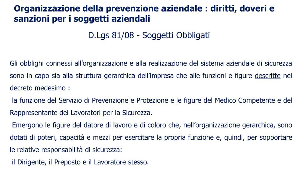 alle funzioni e figure descritte nel decreto medesimo : la funzione del Servizio di Prevenzione e Protezione e le figure del Medico Competente e del Rappresentante dei Lavoratori per la