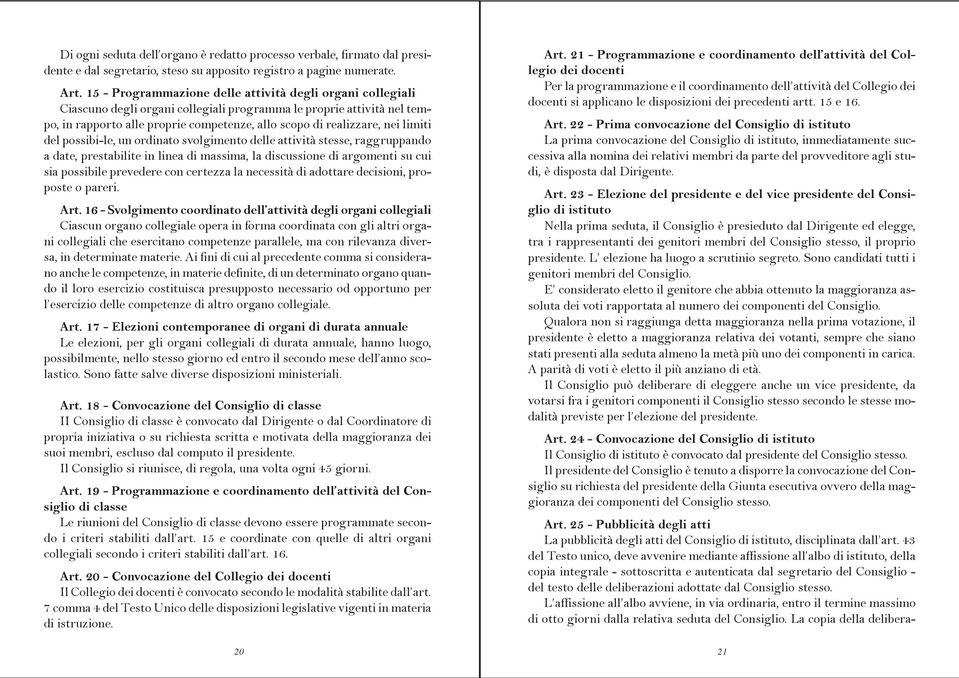 limiti del possibi le, un ordinato svolgimento delle attività stesse, raggruppando a date, prestabilite in linea di massima, la discussione di argomenti su cui sia possibile prevedere con certezza la