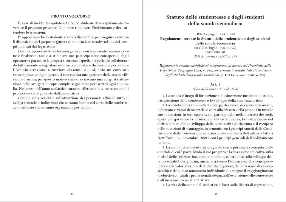 Quanto rappresentato in termini generali con la presente comunicazione è finalizzato anche a stimolare una partecipazione consapevole degli operatori a garantire la propria sicurezza e quella dei