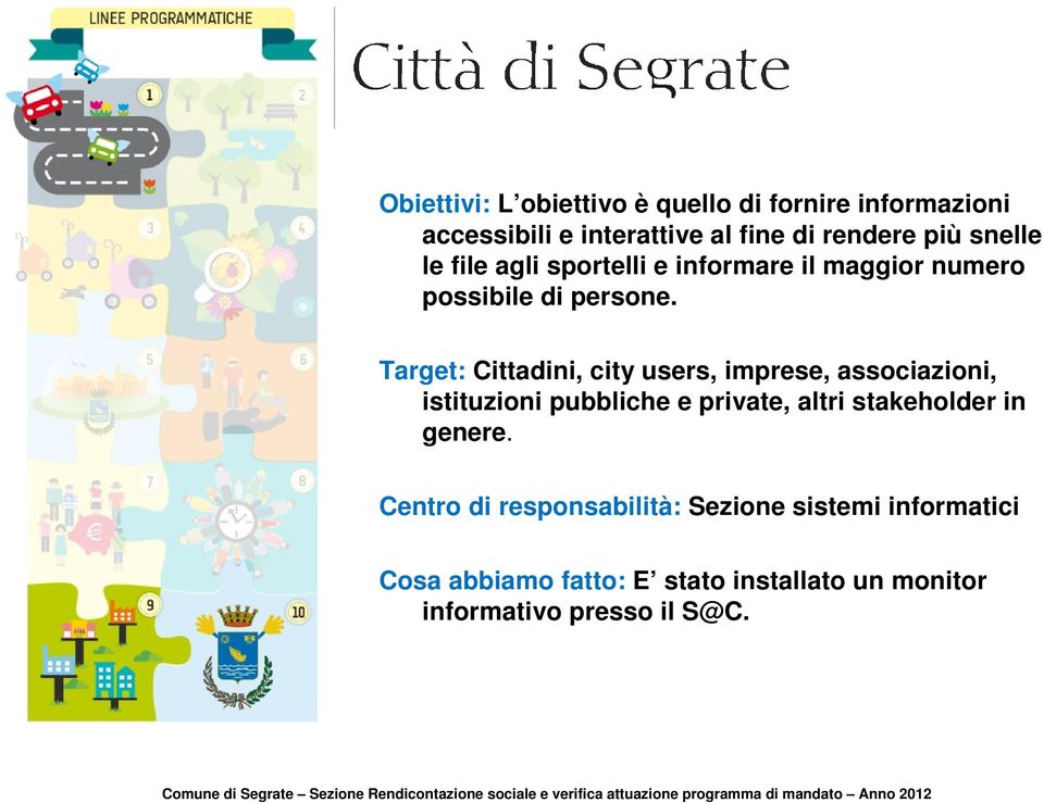 Target: Cittadini, city users, imprese, associazioni, istituzioni pubbliche e private, altri stakeholder in