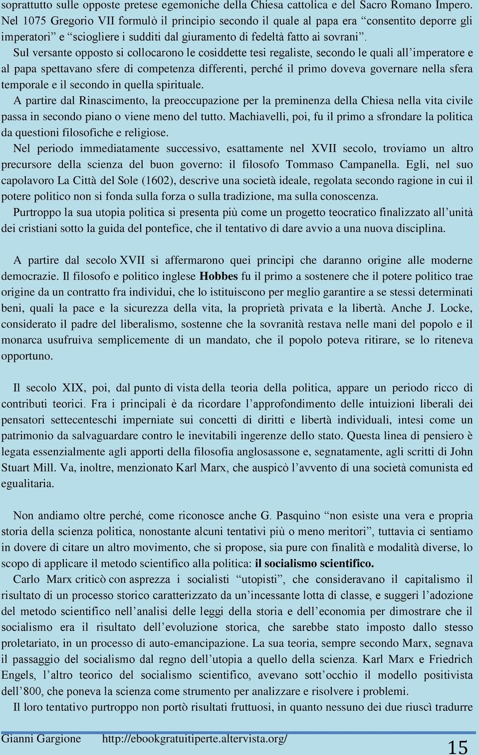 Sul versante opposto si collocarono le cosiddette tesi regaliste, secondo le quali all imperatore e al papa spettavano sfere di competenza differenti, perché il primo doveva governare nella sfera