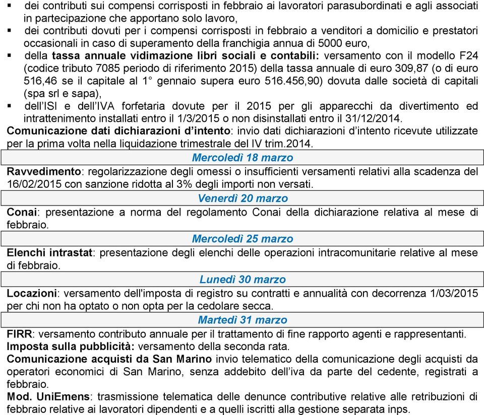 modello F24 (codice tributo 7085 periodo di riferimento 2015) della tassa annuale di euro 309,87 (o di euro 516,46 se il capitale al 1 gennaio supera euro 516.