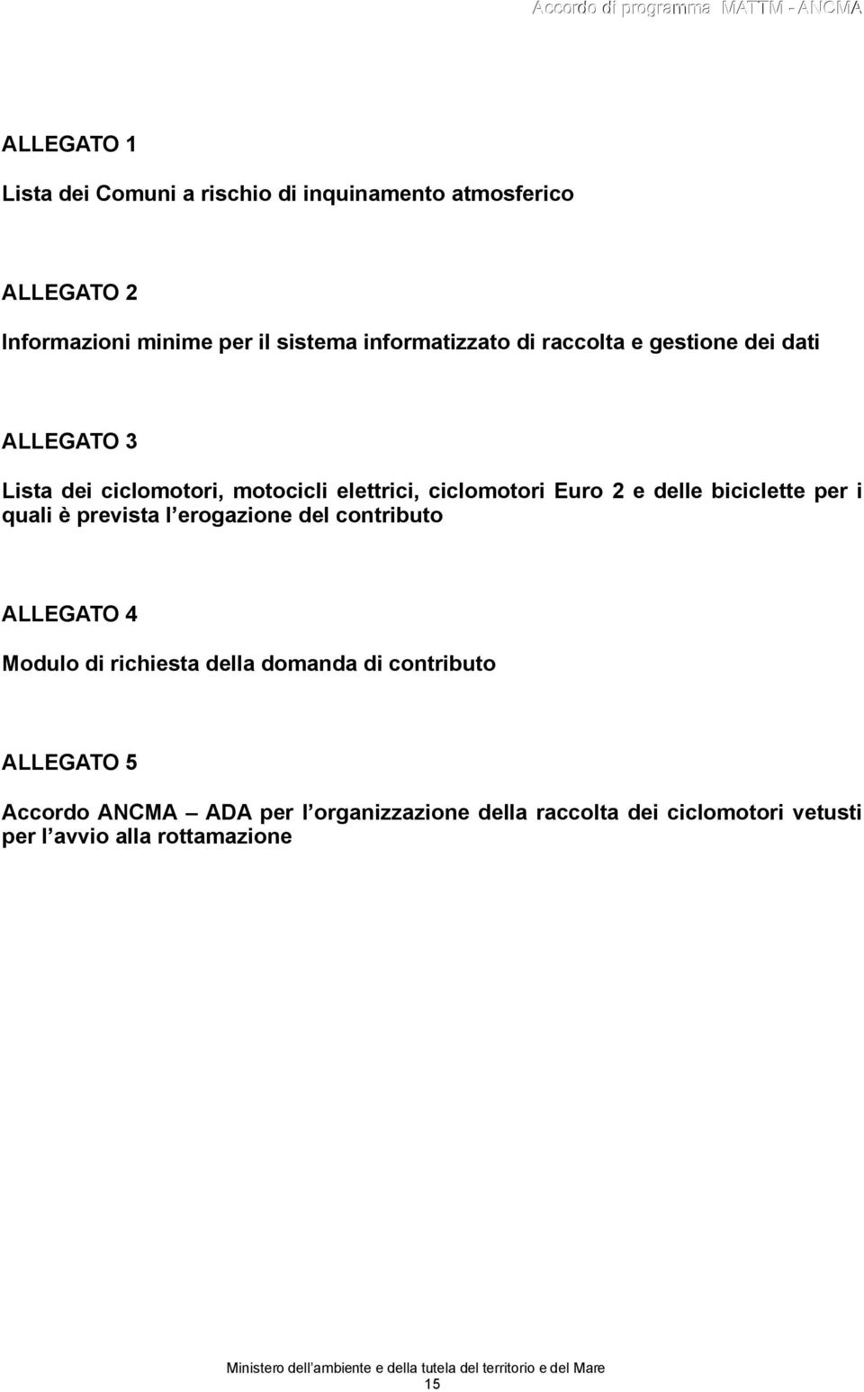 e delle biciclette per i quali è prevista l erogazione del contributo ALLEGATO 4 Modulo di richiesta della domanda di