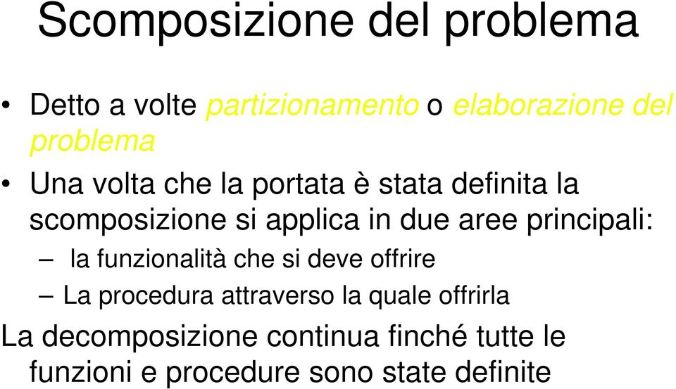 principali: la funzionalità che si deve offrire La procedura attraverso la quale