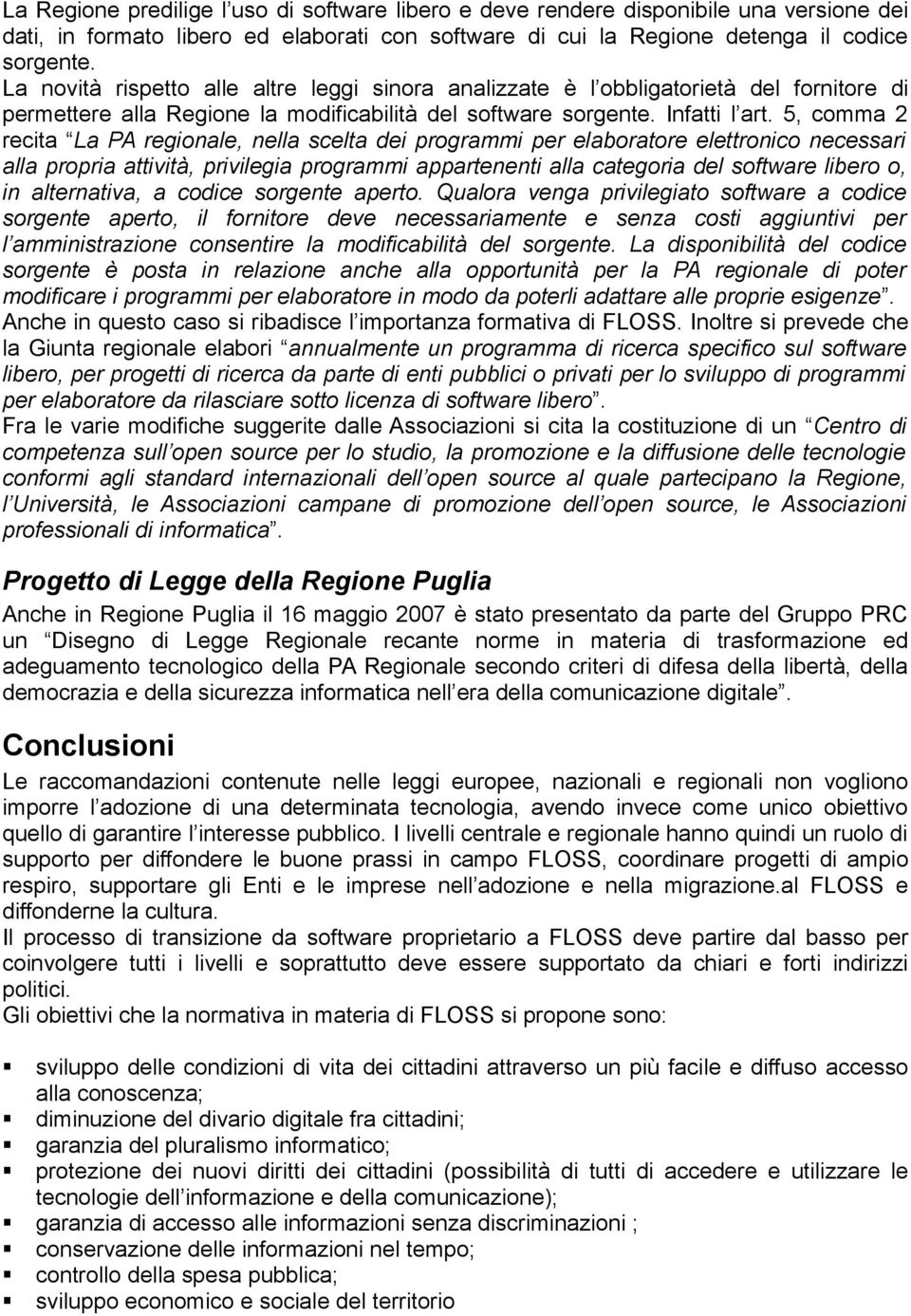 5, comma 2 recita La PA regionale, nella scelta dei programmi per elaboratore elettronico necessari alla propria attività, privilegia programmi appartenenti alla categoria del software libero o, in