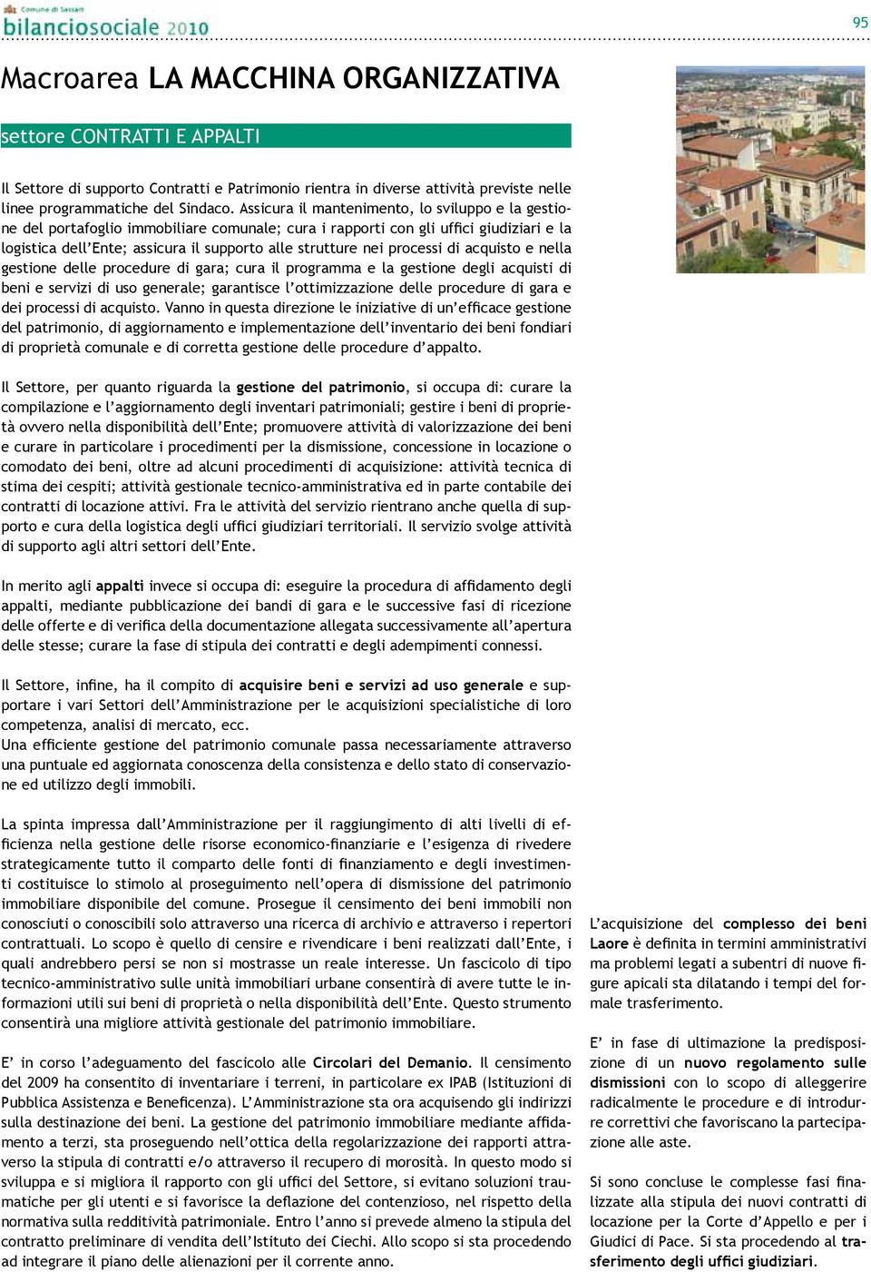 processi di acquisto e nella gestione delle procedure di gara; cura il programma e la gestione degli acquisti di beni e servizi di uso generale; garantisce l ottimizzazione delle procedure di gara e