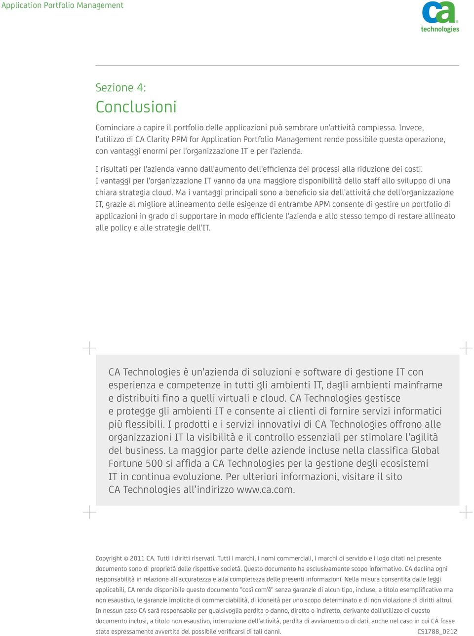 I risultati per l'azienda vanno dall'aumento dell'efficienza dei processi alla riduzione dei costi.