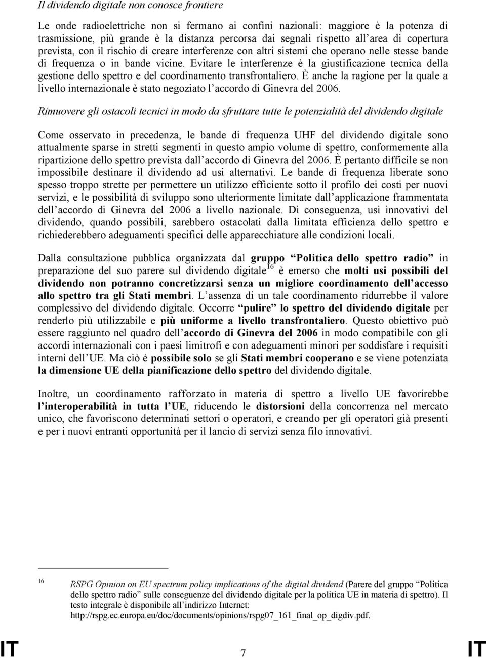 Evitare le interferenze è la giustificazione tecnica della gestione dello spettro e del coordinamento transfrontaliero.