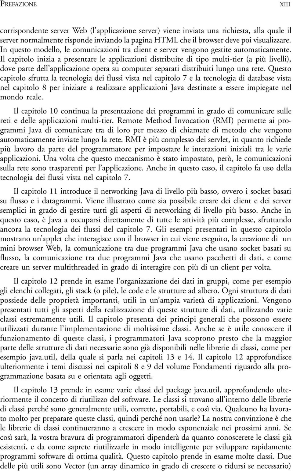 Il capitolo inizia a presentare le applicazioni distribuite di tipo multi-tier (a più livelli), dove parte dell applicazione opera su computer separati distribuiti lungo una rete.