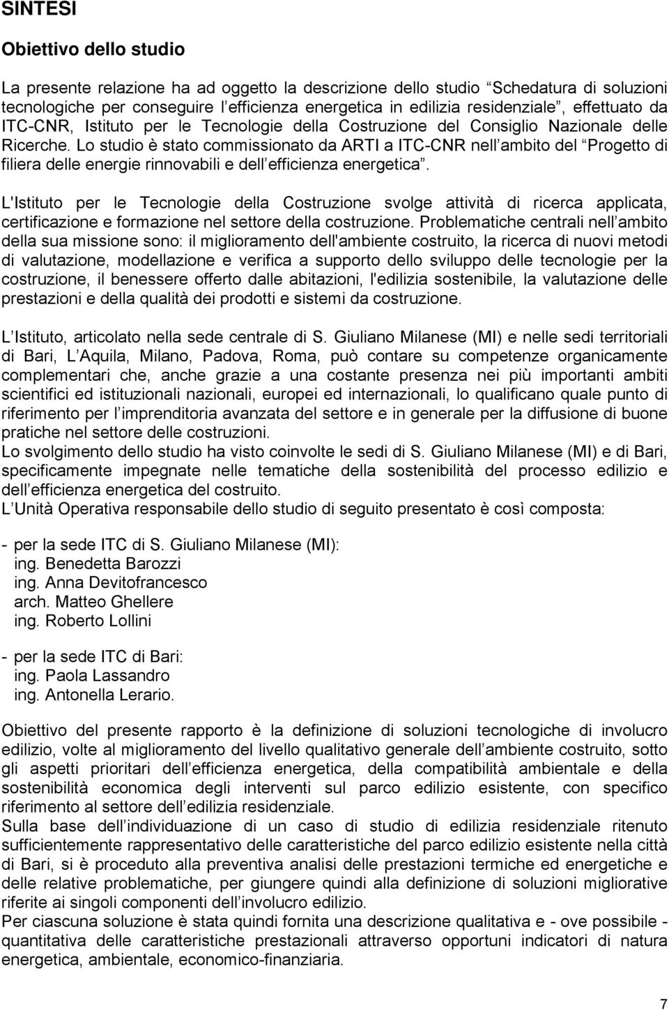 Lo studio è stato commissionato da ARTI a ITC-CNR nell ambito del Progetto di filiera delle energie rinnovabili e dell efficienza energetica.